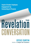 The Revelation Conversation: Inspire Greater Employee Engagement by Connecting to Purpose - Paperback