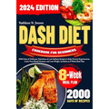 Dash Diet Cookbook for Beginners: 2000 Days of Delicious, Nutritious, & Low Sodium Recipes to Help Prevent Hypertension, Lower Your Blood Pressure, an - Paperback