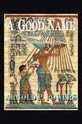 A Good Name: The Powers Name Descend from Pharaoh Ramesses, Iii, to Slaves to Freedmen - Paperback