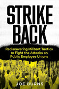 Strike Back: Rediscovering Militant Tactics to Fight the Attacks on Public Employee Unions - Paperback