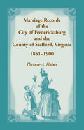 Marriage Records of the City of Fredericksburg, and the County of Stafford, Virginia, 1851-1900 - Paperback