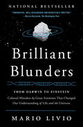 Brilliant Blunders: From Darwin to Einstein: Colossal Mistakes by Great Scientists That Changed Our Understanding of Life and the Universe - Paperback