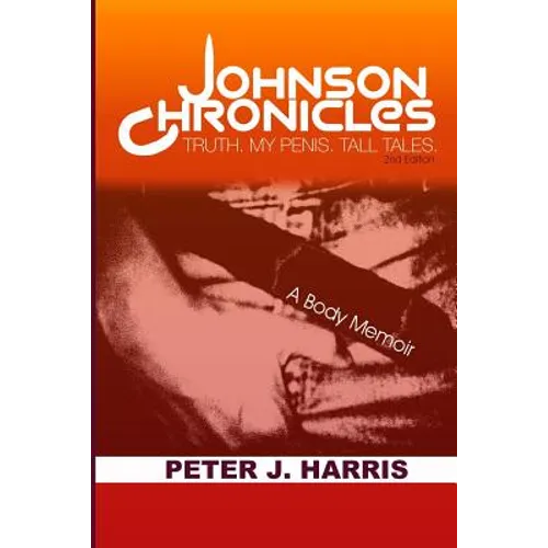 Johnson Chronicles: Truth. My Penis. Tall Tales. - Paperback