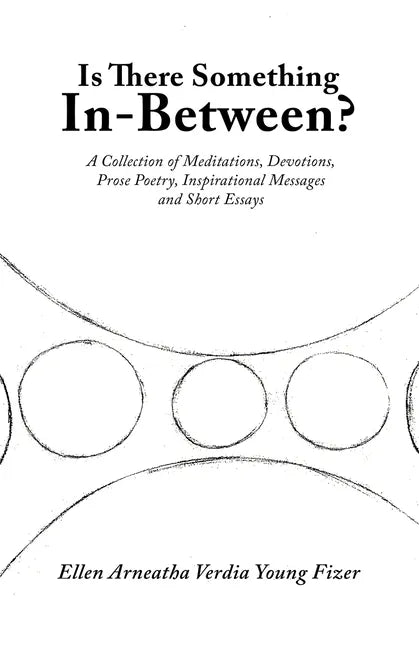 Is There Something In-Between?: A Collection of Meditations, Devotions, Prose Poetry, Inspirational Messages and Short Essays - Paperback