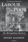 Labour and the Poor Volume I: The Metropolitan Districts - Paperback