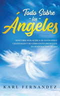 Todo Sobre los Ángeles: Descubre más Acerca de estos Seres Celestiales y de Cómo están Presentes en Nuestra Vida Diaria - Paperback