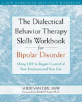 The Dialectical Behavior Therapy Skills Workbook for Bipolar Disorder: Using Dbt to Regain Control of Your Emotions and Your Life - Paperback