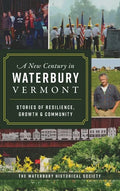 New Century in Waterbury, Vermont: Stories of Resilience, Growth & Community - Hardcover