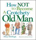 How Not to Become a Crotchety Old Man - Paperback