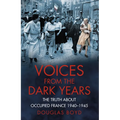Voices from the Dark Years: The Truth about Occupied France 1940-1945 - Paperback