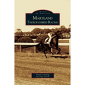 Maryland Thoroughbred Racing - Hardcover
