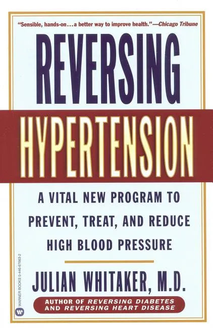 Reversing Hypertension: A Vital New Program to Prevent, Treat, and Reduce High Blood Pressure - Paperback