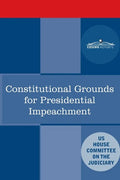 Constitutional Grounds for Presidential Impeachment: Report by the Staff of the Nixon Impeachment Inquiry - Paperback