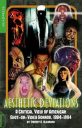 Aesthetic Deviations: A Critical View of American Shot-On-Video Horror, 1984-1994 - Paperback