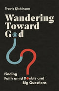 Wandering Toward God: Finding Faith Amid Doubts and Big Questions - Paperback