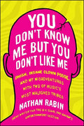 You Don't Know Me But You Don't Like Me: Phish, Insane Clown Posse, and My Misadventures with Two of Music's Most Maligned Tribes - Paperback