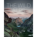 The Wild Alps: Unique National Parks, Nature Reserves, and Biosphere Reserves - Hardcover