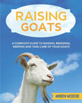 Raising Goats: A complete Guide to Learn How to Raise Goats. Raising, Breeding, Keeping and Take Care of your Goats - Paperback