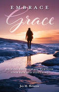 Embrace Grace: Helping You Navigate Through Your Pain and Suffering - Paperback