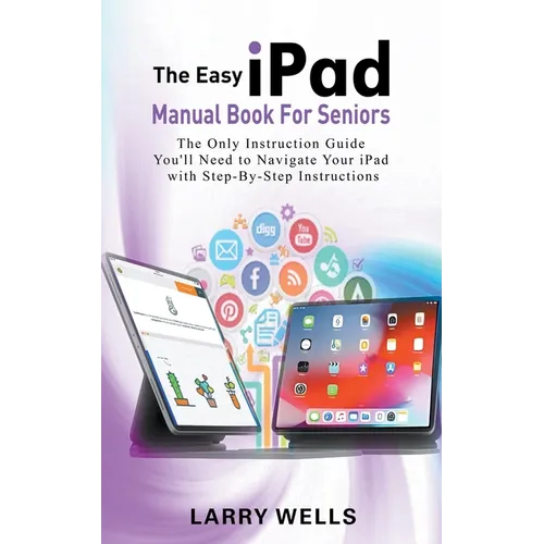 The Easy iPad Manual Book For Seniors: The Only Instruction Guide You'll Need to Navigate Your iPad with Step-By-Step Instructions - Paperback