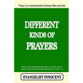 Different Kinds Of Prayers: Prayer is a communication between Man and God. Prayer is the supernatural strength in our lives and it is God's miracu - Paperback