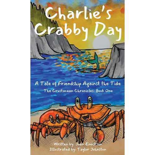 Charlie's Crabby Day: A Tale of Friendship Against the Tide - Hardcover