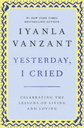 Yesterday, I Cried: Celebrating the Lessons of Living and Loving - Paperback