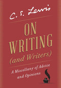 On Writing (and Writers): A Miscellany of Advice and Opinions - Hardcover