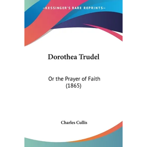 Dorothea Trudel: Or the Prayer of Faith (1865) - Paperback