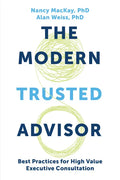 The Modern Trusted Advisor: Best Practices for High Value Executive Consultation - Paperback