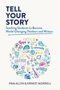 Tell Your Story: Teaching Students to Become World-Changing Thinkers and Writers - Paperback