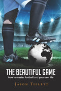 The Beautiful Game: how to master football and your own life - Paperback