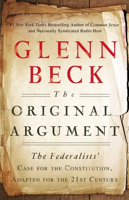 The Original Argument: The Federalists' Case for the Constitution, Adapted for the 21st Century - Paperback