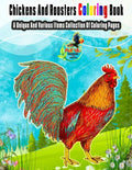 Chickens And Roosters Coloring Book: A Unique And Various Items Collection Of Coloring Pages - Paperback