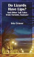 Do Lizards Have Lips: And Other Tall Tales from Toronto, Kansas - Paperback
