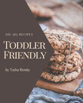 Ah! 365 Toddler Friendly Recipes: A Must-have Toddler Friendly Cookbook for Everyone - Paperback