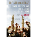 The Strong Horse: Power, Politics, and the Clash of Arab Civilizations - Paperback