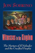 Witnesses to the Kingdom: The Martyrs of El Salvador and the Crucified Peoples - Paperback