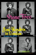 Stone Free: Jimi Hendrix in London, September 1966-June 1967 - Paperback