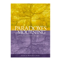 The Paradoxes of Mourning: Healing Your Grief with Three Forgotten Truths - Paperback