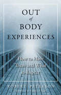 Out of Body Experiences: How to Have Them and What to Expect - Paperback