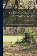 Ye Kingdome of Accawmacke: or, The Eastern Shore of Virginia in the Seventeenth Century - Paperback