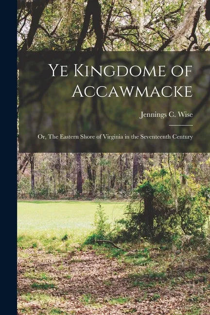 Ye Kingdome of Accawmacke: or, The Eastern Shore of Virginia in the Seventeenth Century - Paperback