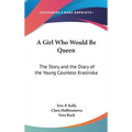 A Girl Who Would Be Queen: The Story and the Diary of the Young Countess Krasinska - Hardcover