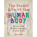 The Secret Life of the Human Body: Uncover the Hidden Workings of Your Body - Paperback