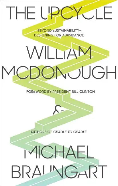 The Upcycle: Beyond Sustainability - Designing for Abundance - Paperback