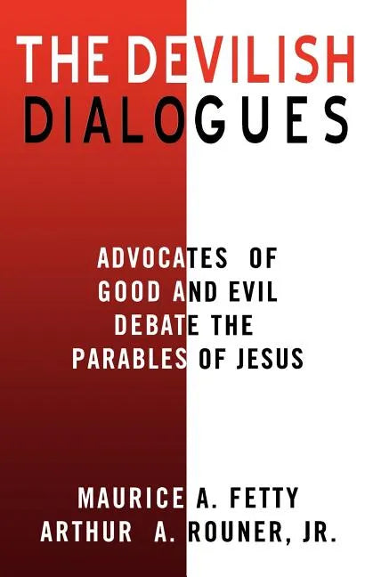 The Devilish Dialogues: Advocates for Good and Evil Debate the Parables of Jesus - Paperback