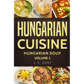 Hungarian Cuisine: Hungarian Cookbooks Hungarian Soup in English for Beginners - Paperback