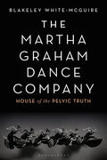 The Martha Graham Dance Company: House of the Pelvic Truth - Paperback