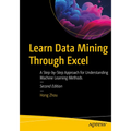 Learn Data Mining Through Excel: A Step-By-Step Approach for Understanding Machine Learning Methods - Paperback